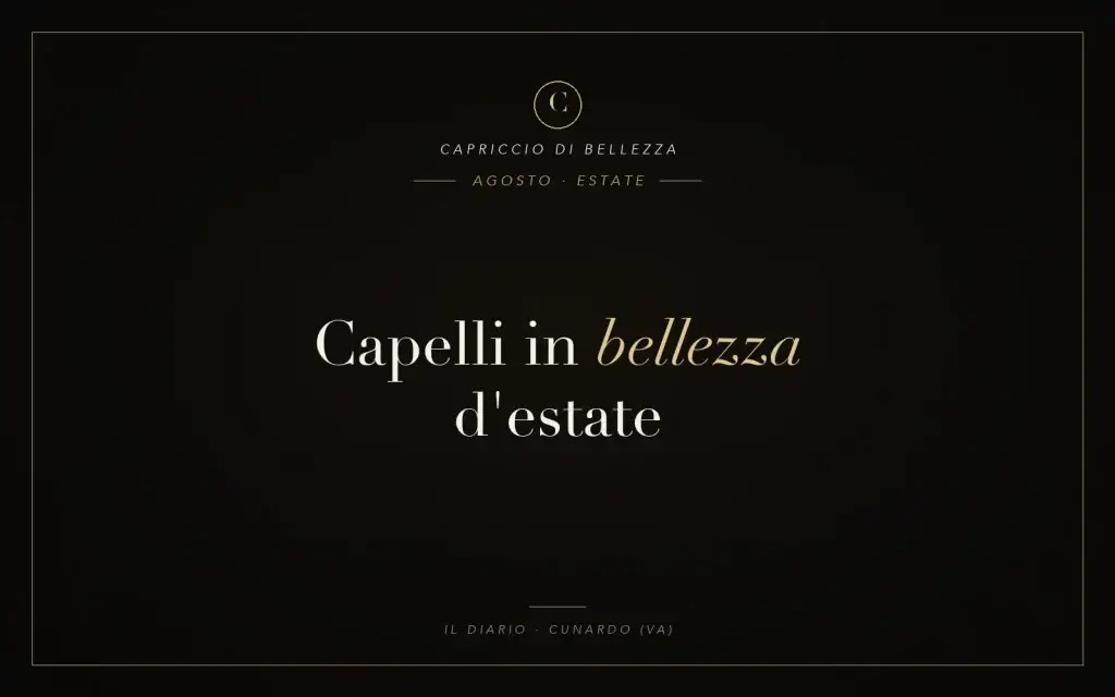 Copertina articolo: capelli in bellezza d'estate ad agosto — Capriccio di Bellezza, parrucchieri a Cunardo (VA)